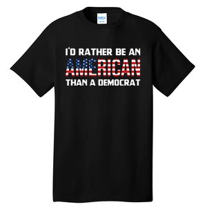 I'd Rather Be An American Than A Democrat, Fuck Biden Shirt Tall T-Shirt