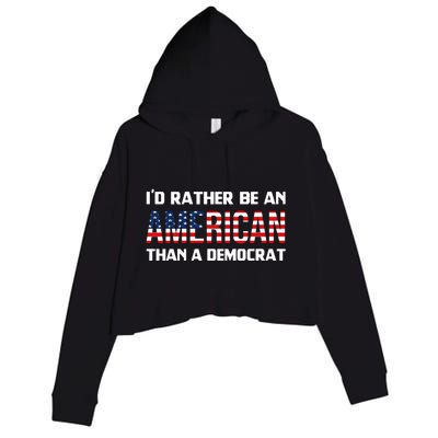 I'd Rather Be An American Than A Democrat, Fuck Biden Shirt Crop Fleece Hoodie