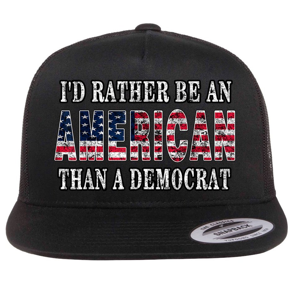 Id Rather Be An American Than A Democrat USA American Flag Flat Bill Trucker Hat