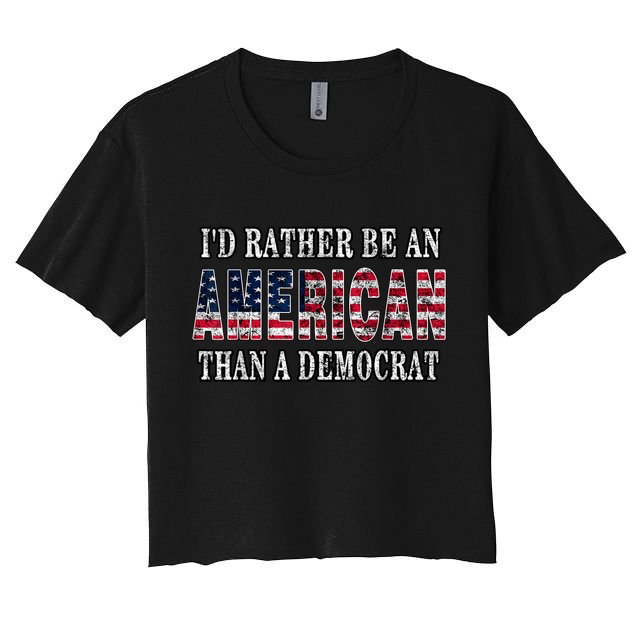 Id Rather Be An American Than A Democrat USA American Flag Women's Crop Top Tee