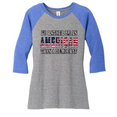 Id Rather Be An American Than A Democrat USA American Flag Women's Tri-Blend 3/4-Sleeve Raglan Shirt