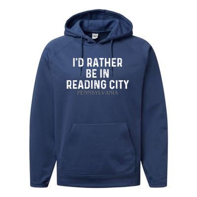 Id Rather Be In Reading City Pennsylvania Gift Performance Fleece Hoodie