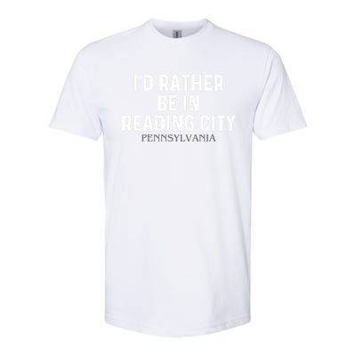 Id Rather Be In Reading City Pennsylvania Gift Softstyle CVC T-Shirt