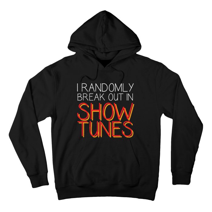 I Randomly Break Out In Show Tunes Hoodie