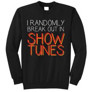 I Randomly Break Out In Show Tunes Tall Sweatshirt