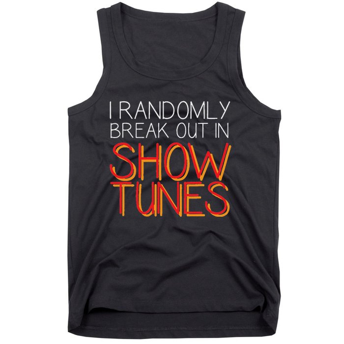 I Randomly Break Out In Show Tunes Tank Top