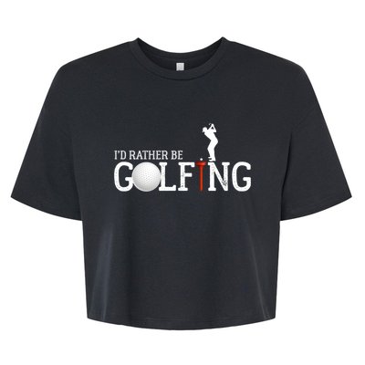 I’d Rather Be Golfing Golf Quotes Sayings Gift Bella+Canvas Jersey Crop Tee