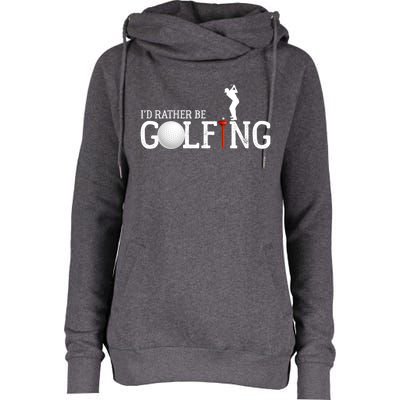 I’d Rather Be Golfing Golf Quotes Sayings Gift Womens Funnel Neck Pullover Hood