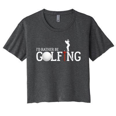 I’d Rather Be Golfing Golf Quotes Sayings Gift Women's Crop Top Tee