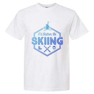 Id Rather Be Skiing Winter Snow Ski Lover Cool Gift Garment-Dyed Heavyweight T-Shirt