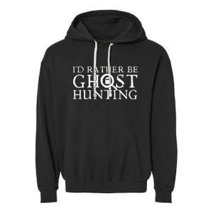 ID Rather Be Ghost Hunting Garment-Dyed Fleece Hoodie