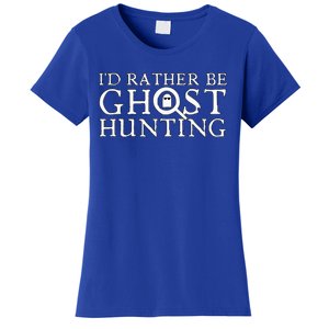 ID Rather Be Ghost Hunting Women's T-Shirt