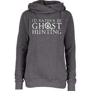 ID Rather Be Ghost Hunting Womens Funnel Neck Pullover Hood