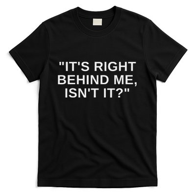 ItS Right Behind Me IsnT It Funny Paranormal Ghost Hunting T-Shirt