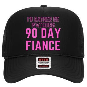 ID Rather Be Watching 90 Day Fiance High Crown Mesh Back Trucker Hat