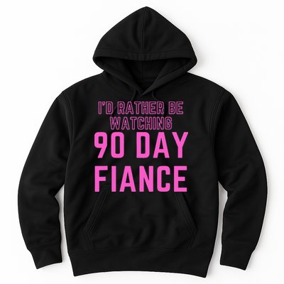 ID Rather Be Watching 90 Day Fiance Hoodie