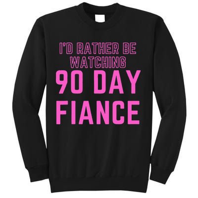 ID Rather Be Watching 90 Day Fiance Sweatshirt
