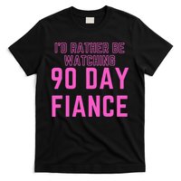 ID Rather Be Watching 90 Day Fiance T-Shirt
