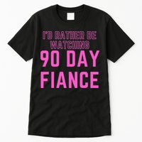 ID Rather Be Watching 90 Day Fiance Tall T-Shirt
