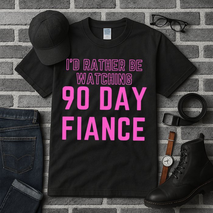 ID Rather Be Watching 90 Day Fiance Tall T-Shirt