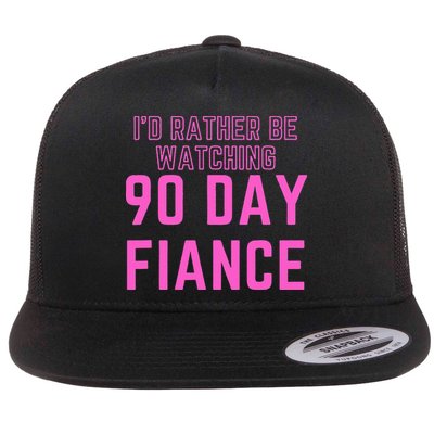 ID Rather Be Watching 90 Day Fiance Flat Bill Trucker Hat