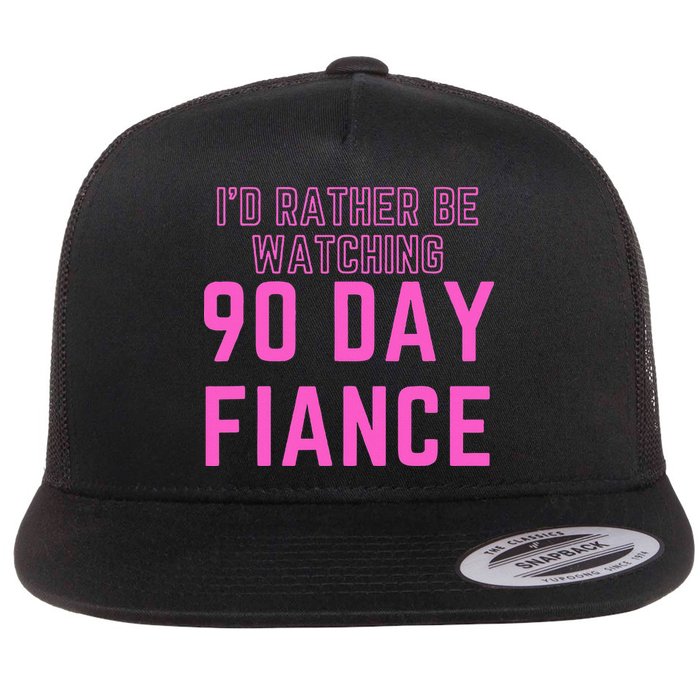 ID Rather Be Watching 90 Day Fiance Flat Bill Trucker Hat