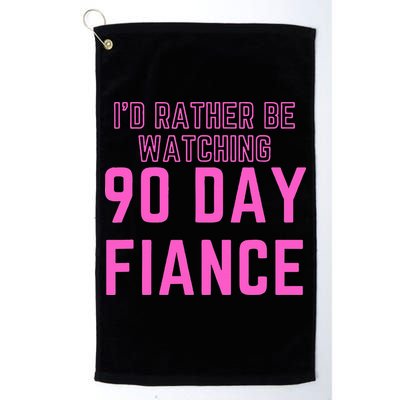 ID Rather Be Watching 90 Day Fiance Golf Towel