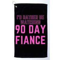 ID Rather Be Watching 90 Day Fiance Golf Towel
