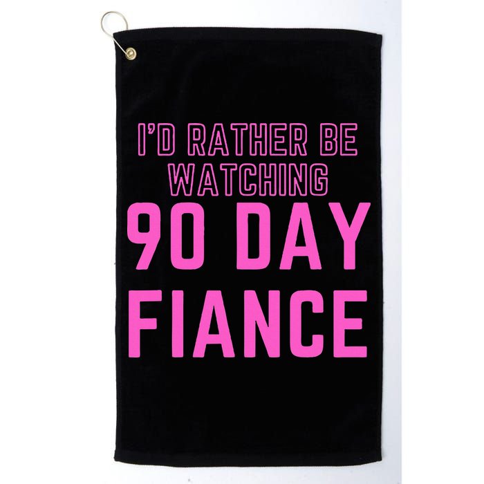 ID Rather Be Watching 90 Day Fiance Golf Towel