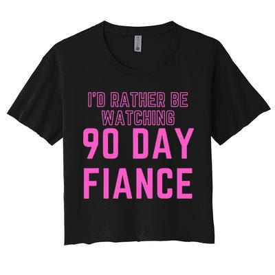 ID Rather Be Watching 90 Day Fiance Women's Crop Top Tee