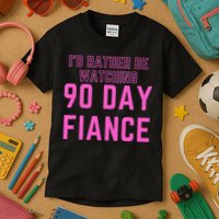ID Rather Be Watching 90 Day Fiance Kids T-Shirt