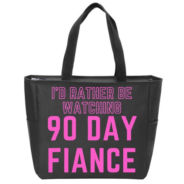 ID Rather Be Watching 90 Day Fiance Zip Tote Bag