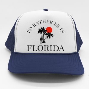 Id Rather Be In Florida Vacation Souvenir Beach Sun Seaside Trucker Hat