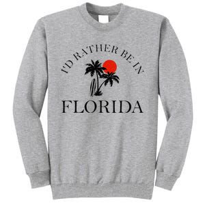 Id Rather Be In Florida Vacation Souvenir Beach Sun Seaside Tall Sweatshirt