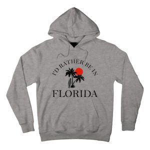 Id Rather Be In Florida Vacation Souvenir Beach Sun Seaside Tall Hoodie