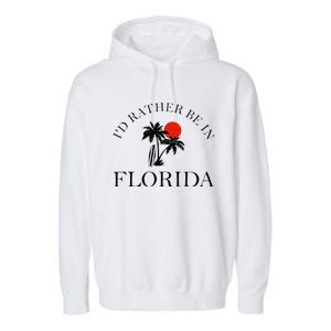 Id Rather Be In Florida Vacation Souvenir Beach Sun Seaside Garment-Dyed Fleece Hoodie