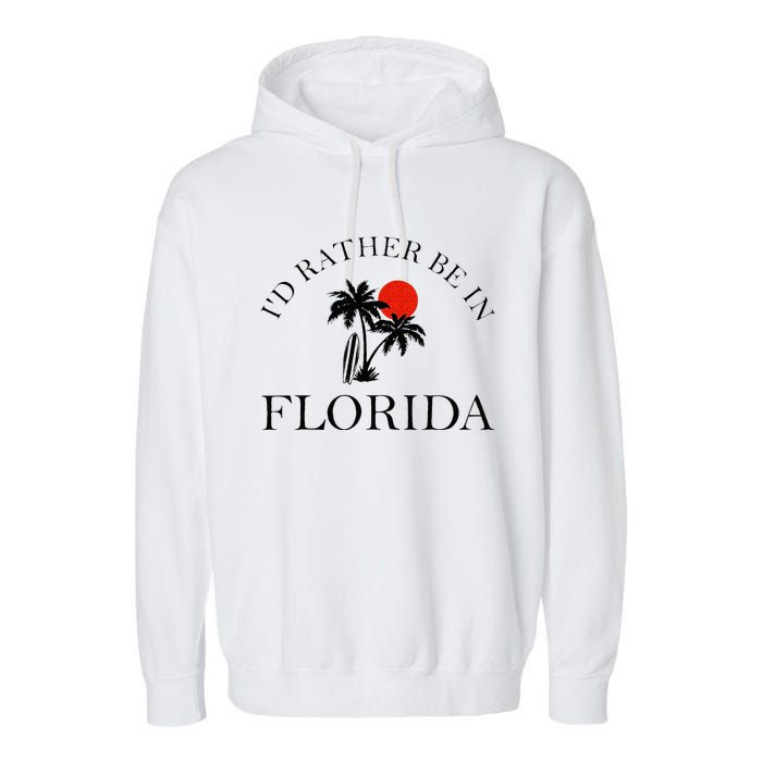 Id Rather Be In Florida Vacation Souvenir Beach Sun Seaside Garment-Dyed Fleece Hoodie