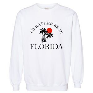 Id Rather Be In Florida Vacation Souvenir Beach Sun Seaside Garment-Dyed Sweatshirt