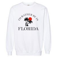 Id Rather Be In Florida Vacation Souvenir Beach Sun Seaside Garment-Dyed Sweatshirt