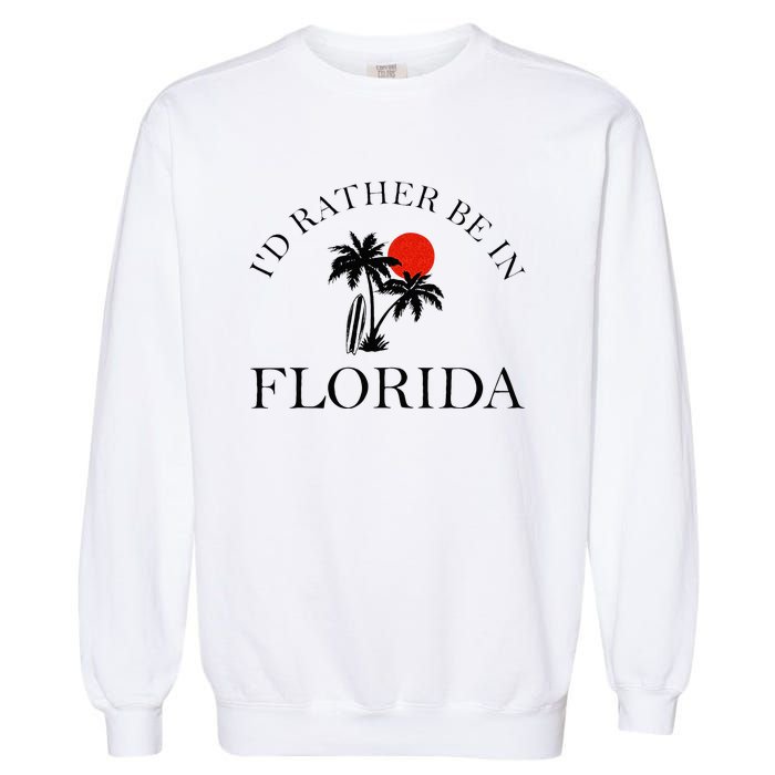 Id Rather Be In Florida Vacation Souvenir Beach Sun Seaside Garment-Dyed Sweatshirt