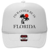 Id Rather Be In Florida Vacation Souvenir Beach Sun Seaside High Crown Mesh Back Trucker Hat