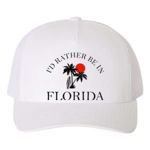 Id Rather Be In Florida Vacation Souvenir Beach Sun Seaside Yupoong Adult 5-Panel Trucker Hat