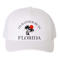 Id Rather Be In Florida Vacation Souvenir Beach Sun Seaside Yupoong Adult 5-Panel Trucker Hat