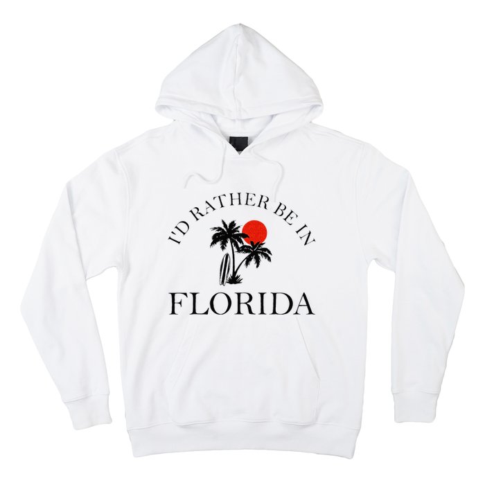 Id Rather Be In Florida Vacation Souvenir Beach Sun Seaside Hoodie