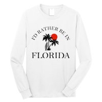 Id Rather Be In Florida Vacation Souvenir Beach Sun Seaside Long Sleeve Shirt