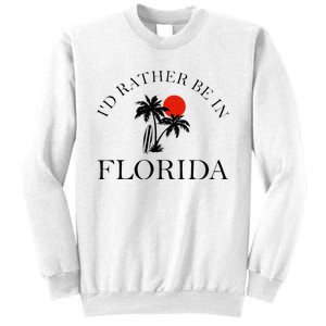 Id Rather Be In Florida Vacation Souvenir Beach Sun Seaside Sweatshirt