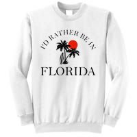 Id Rather Be In Florida Vacation Souvenir Beach Sun Seaside Sweatshirt