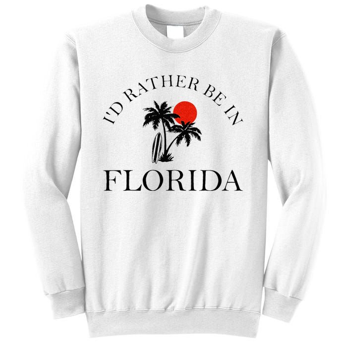 Id Rather Be In Florida Vacation Souvenir Beach Sun Seaside Sweatshirt