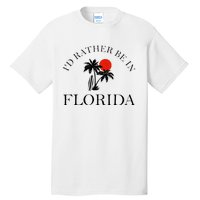 Id Rather Be In Florida Vacation Souvenir Beach Sun Seaside Tall T-Shirt