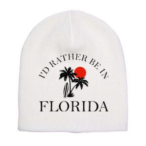 Id Rather Be In Florida Vacation Souvenir Beach Sun Seaside Short Acrylic Beanie